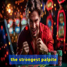 the strongest palpite